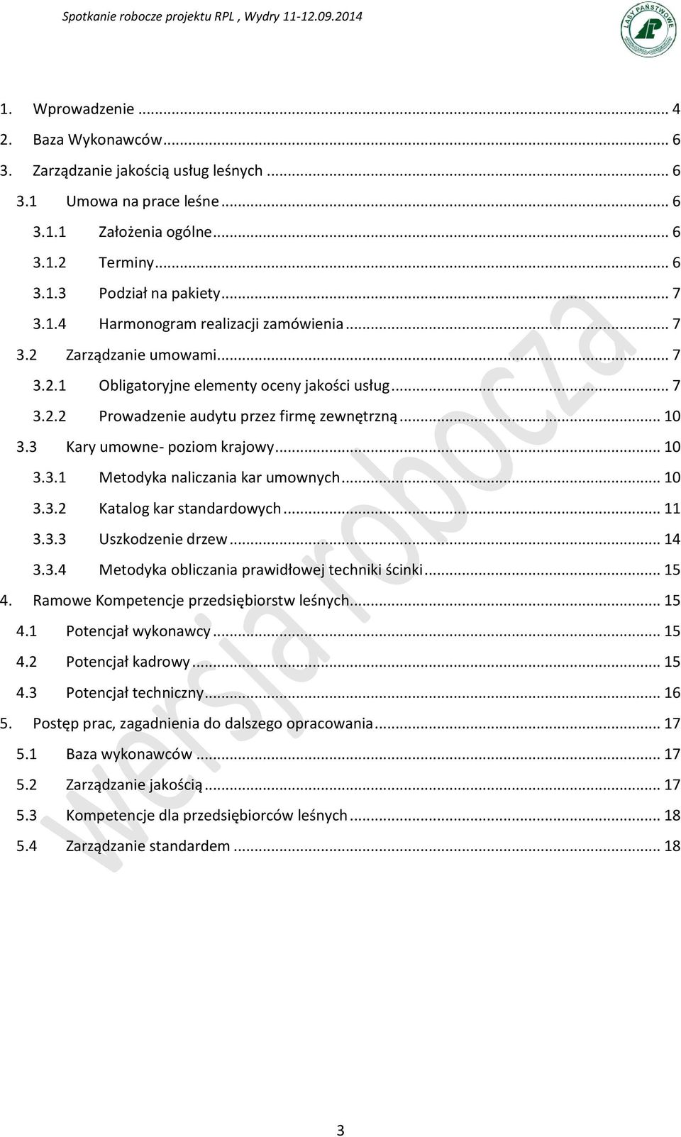 .. 10 3.3.2 Katalog kar standardowych... 11 3.3.3 Uszkodzenie drzew... 14 3.3.4 Metodyka obliczania prawidłowej techniki ścinki... 15 4. Ramowe Kompetencje przedsiębiorstw leśnych... 15 4.1 Potencjał wykonawcy.