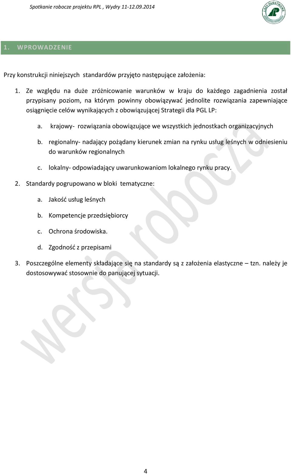 obowiązującej Strategii dla PGL LP: a. krajowy- rozwiązania obowiązujące we wszystkich jednostkach organizacyjnych b.