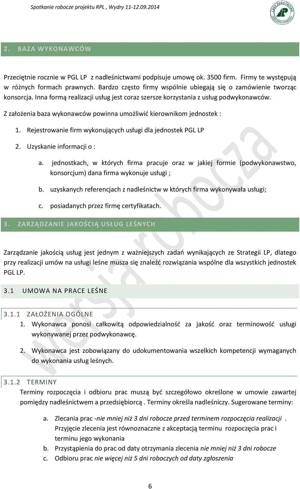 Z założenia baza wykonawców powinna umożliwid kierownikom jednostek : 1. Rejestrowanie firm wykonujących usługi dla jednostek PGL LP 2. Uzyskanie informacji o : a.