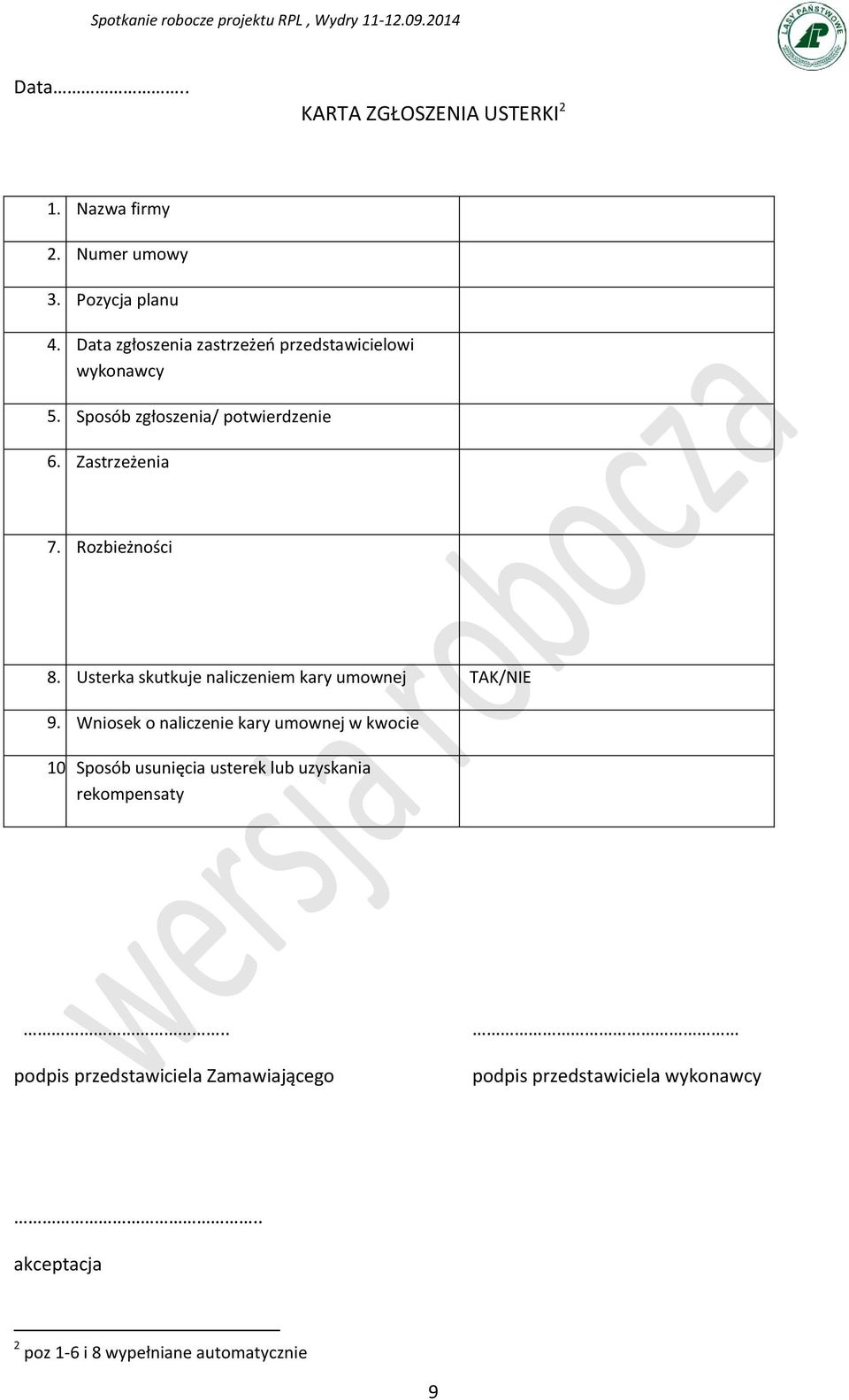 Rozbieżności 7 8. Usterka 8 skutkuje naliczeniem kary umownej TAK/NIE 9. Wniosek 8 o naliczenie kary umownej w kwocie 10.