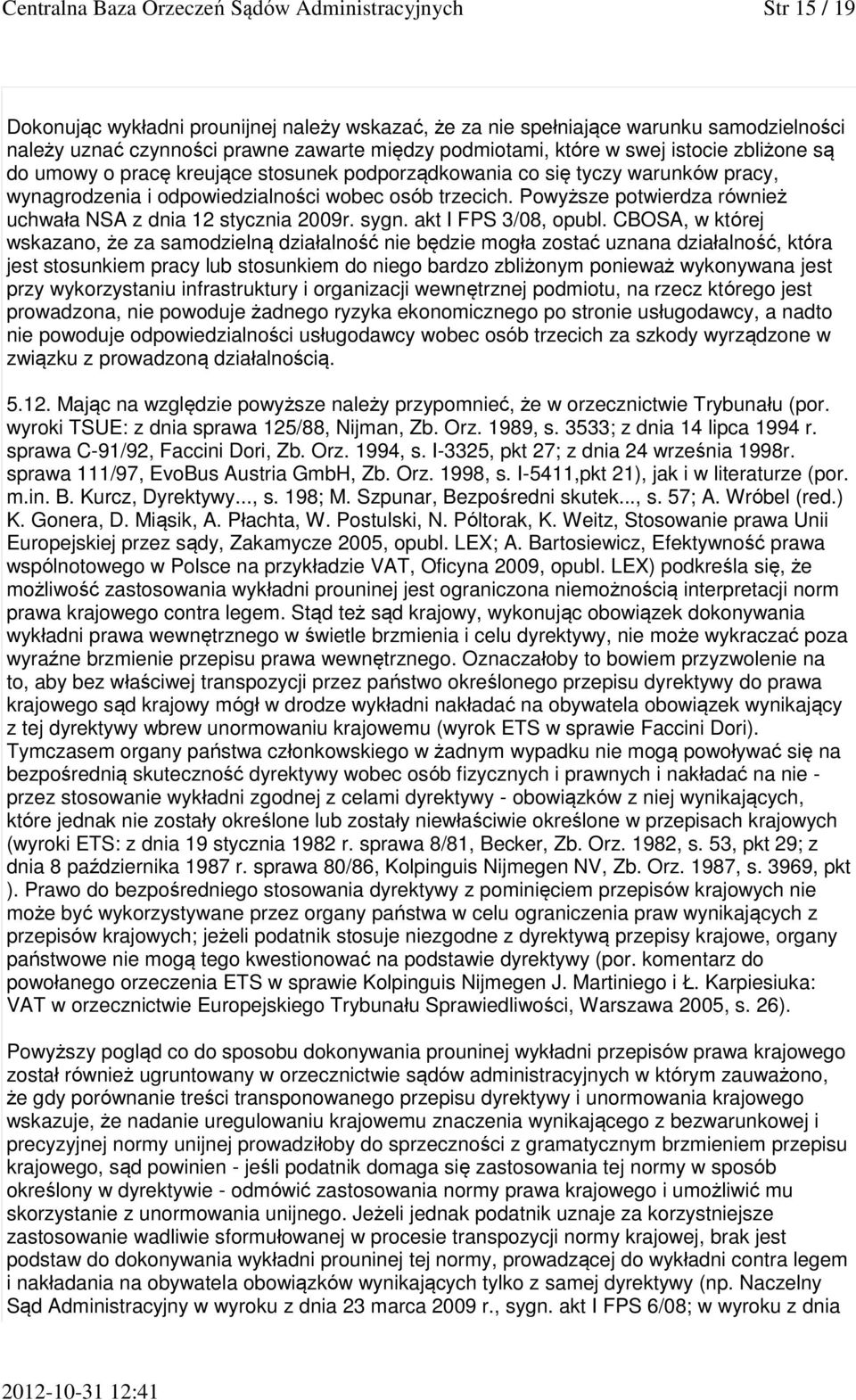 Powyższe potwierdza również uchwała NSA z dnia 12 stycznia 2009r. sygn. akt I FPS 3/08, opubl.