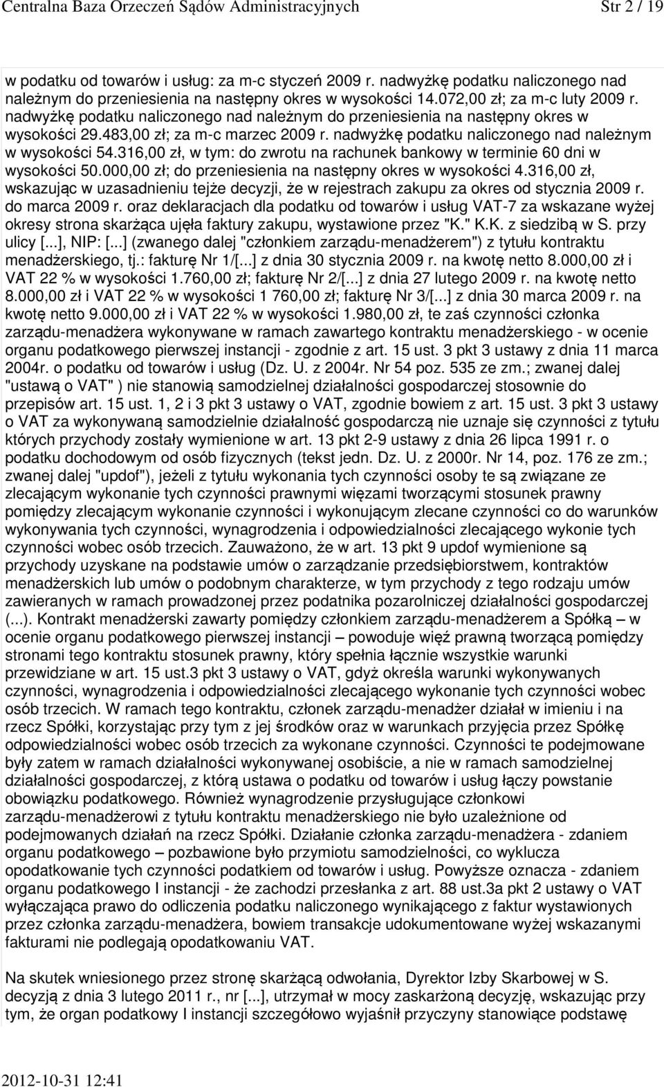 nadwyżkę podatku naliczonego nad należnym do przeniesienia na następny okres w wysokości 29.483,00 zł; za m-c marzec 2009 r. nadwyżkę podatku naliczonego nad należnym w wysokości 54.