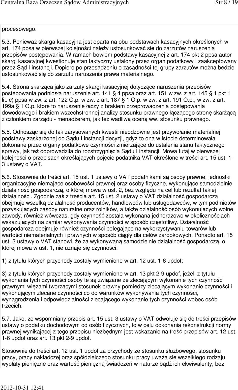 174 pkt 2 ppsa autor skargi kasacyjnej kwestionuje stan faktyczny ustalony przez organ podatkowy i zaakceptowany przez Sąd I instancji.