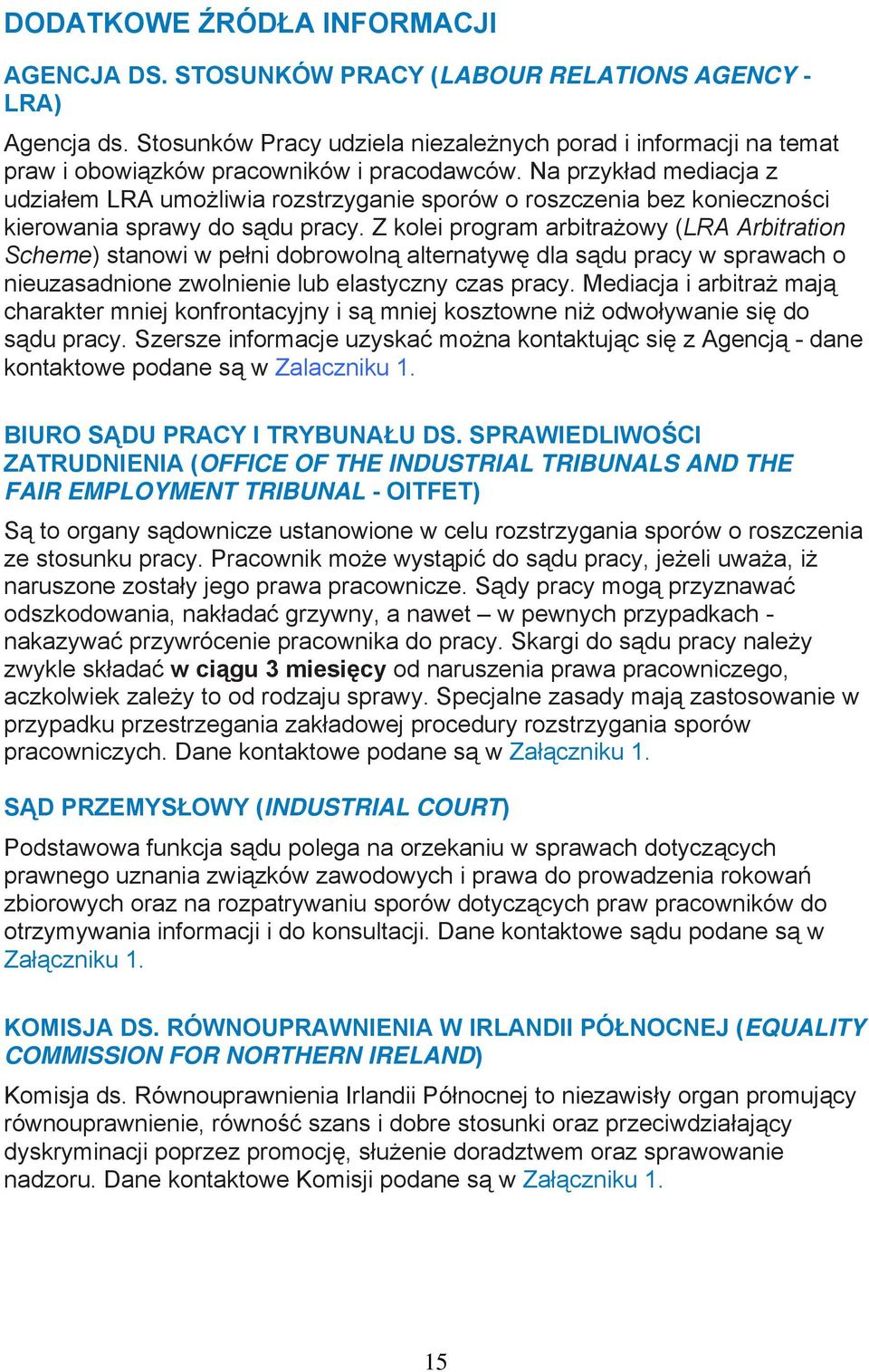 Na przykład mediacja z udziałem LRA umożliwia rozstrzyganie sporów o roszczenia bez konieczności kierowania sprawy do sądu pracy.