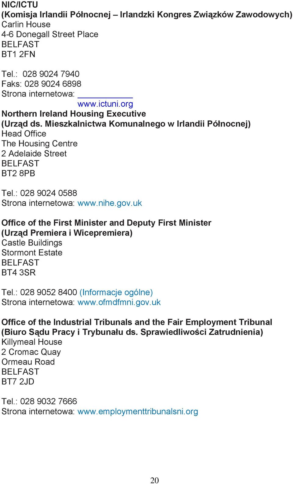 nihe.gov.uk Office of the First Minister and Deputy First Minister (Urząd Premiera i Wicepremiera) Castle Buildings Stormont Estate BT4 3SR Tel.