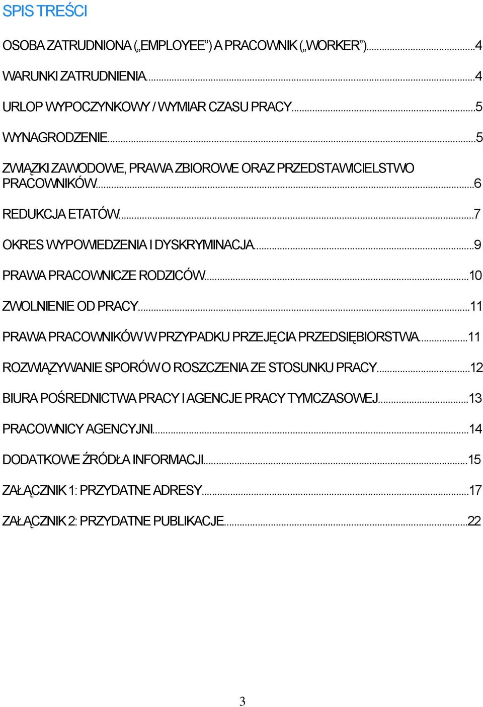 ..10 ZWOLNIENIE OD PRACY...11 PRAWA PRACOWNIKÓW W PRZYPADKU PRZEJĘCIA PRZEDSIĘBIORSTWA...11 ROZWIĄZYWANIE SPORÓW O ROSZCZENIA ZE STOSUNKU PRACY.