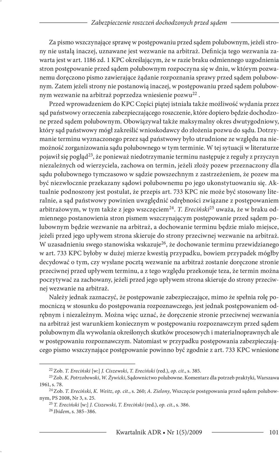 1 KPC określającym, że w razie braku odmiennego uzgodnienia stron postępowanie przed sądem polubownym rozpoczyna się w dniu, w którym pozwanemu doręczono pismo zawierające żądanie rozpoznania sprawy