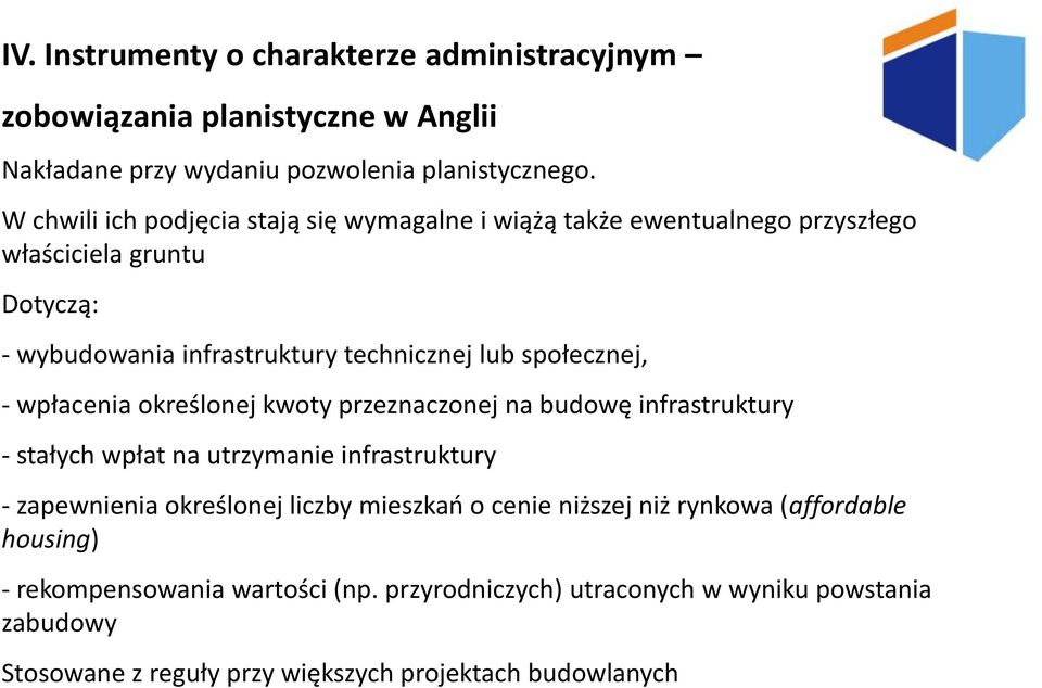 społecznej, - wpłacenia określonej kwoty przeznaczonej na budowę infrastruktury - stałych wpłat na utrzymanie infrastruktury - zapewnienia określonej liczby