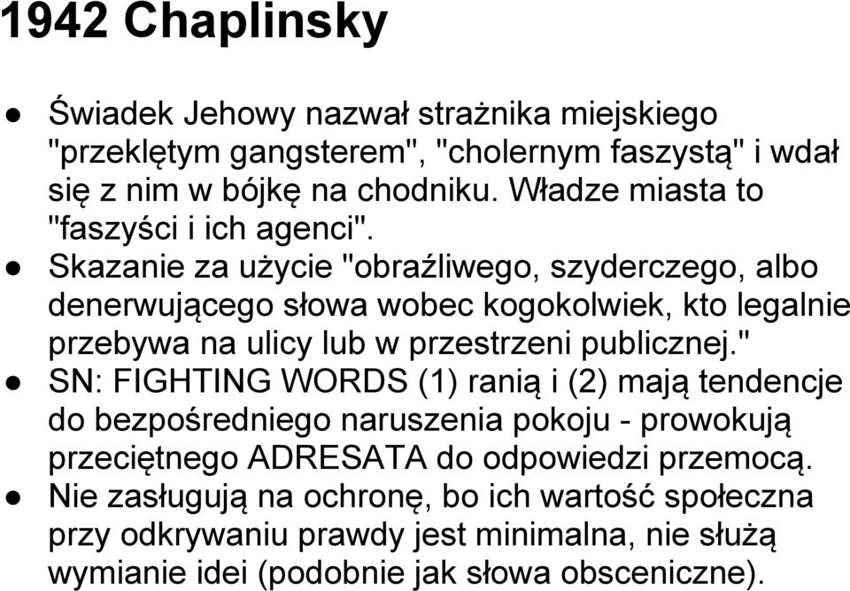 Skazanie za użycie "obraźliwego, szyderczego, albo denerwującego słowa wobec kogokolwiek, kto legalnie przebywa na ulicy lub w przestrzeni publicznej.