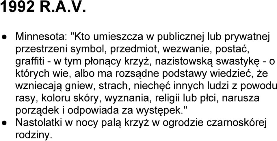 graffiti - w tym płonący krzyż, nazistowską swastykę - o których wie, albo ma rozsądne podstawy wiedzieć,