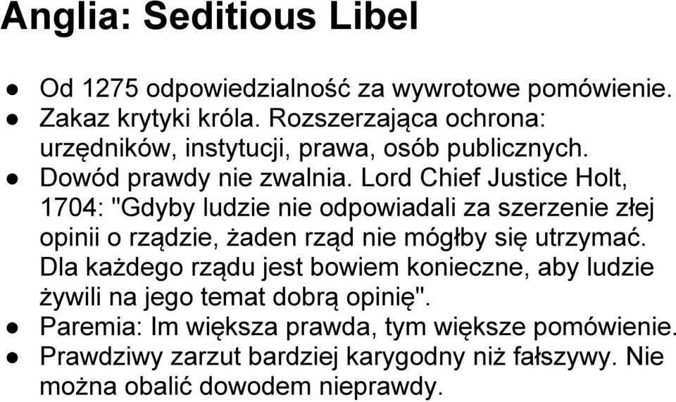 Lord Chief Justice Holt, 1704: "Gdyby ludzie nie odpowiadali za szerzenie złej opinii o rządzie, żaden rząd nie mógłby się utrzymać.