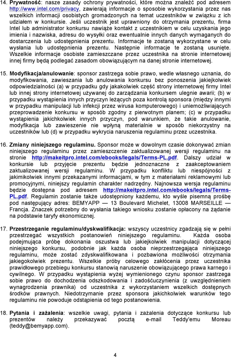 Jeśli uczestnik jest uprawniony do otrzymania prezentu, firma Intel lub administrator konkursu nawiąże kontakt z uczestnikiem w celu uzyskania jego imienia i nazwiska, adresu do wysyłki oraz