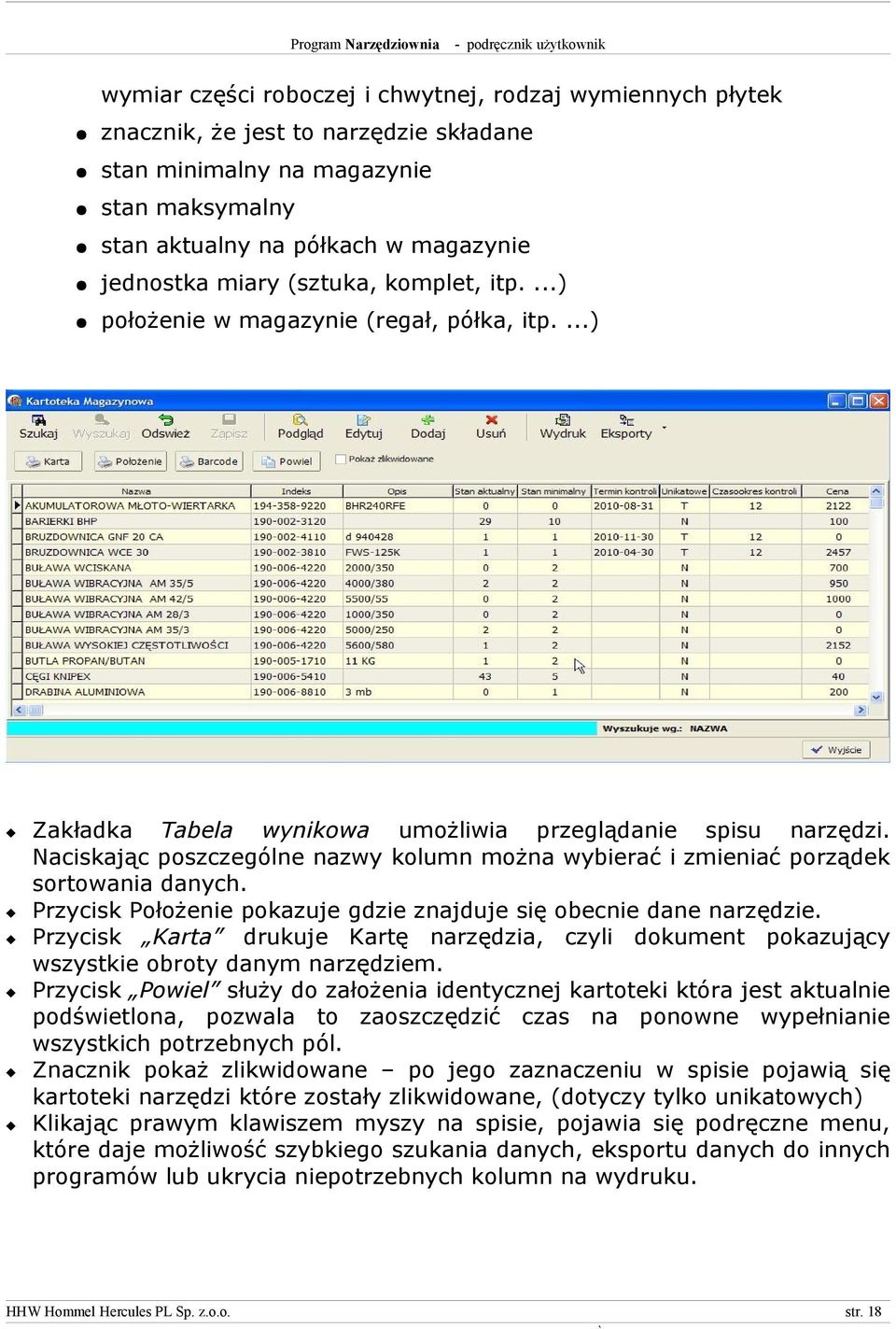 Naciskając poszczególne nazwy kolumn można wybierać i zmieniać porządek sortowania danych. Przycisk Położenie pokazuje gdzie znajduje się obecnie dane narzędzie.