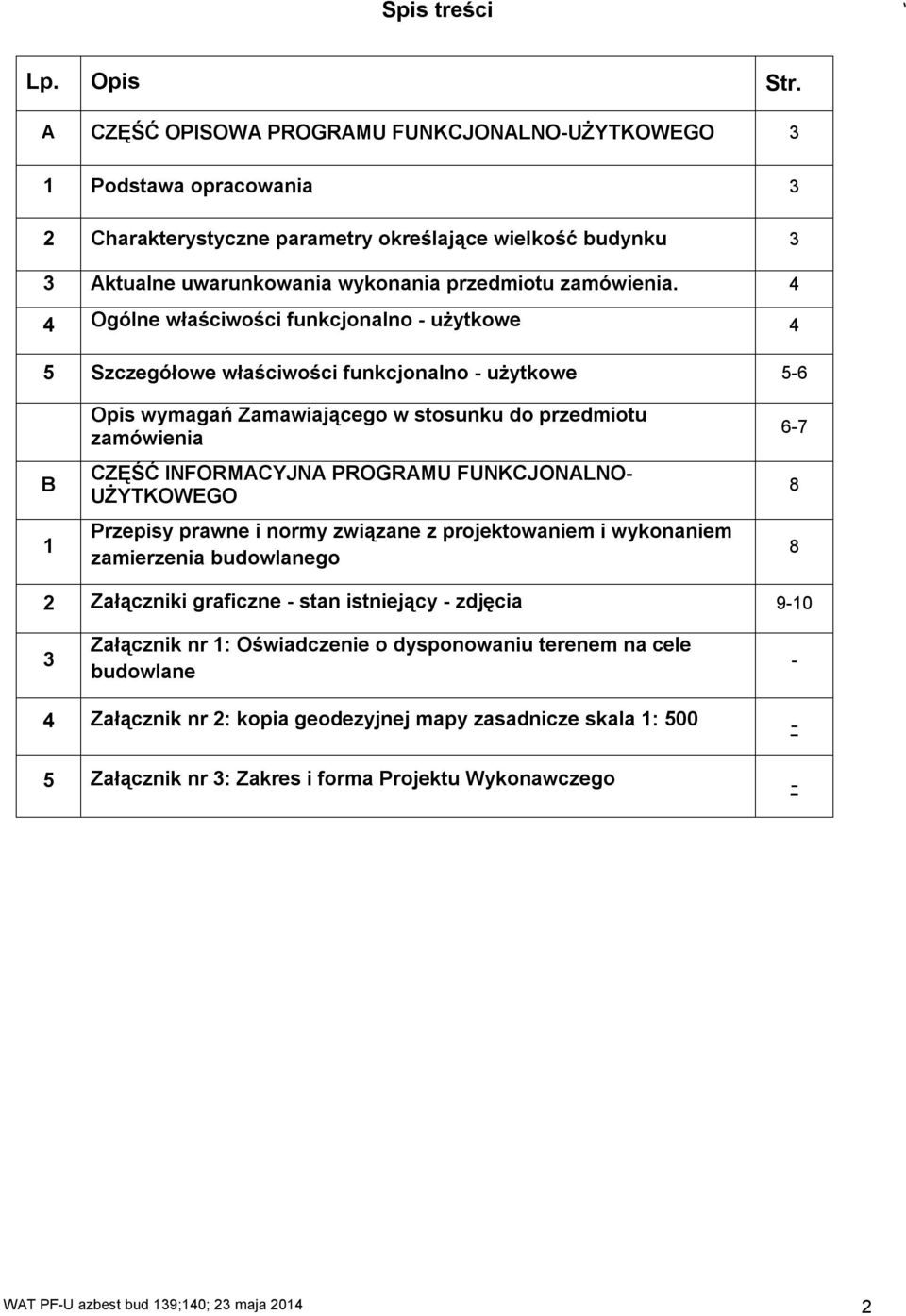 4 4 Ogólne właściwości funkcjonalno - użytkowe 4 5 Szczegółowe właściwości funkcjonalno - użytkowe 5-6 B 1 Opis wymagań Zamawiającego w stosunku do przedmiotu zamówienia CZĘŚĆ INFORMACYJNA PROGRAMU