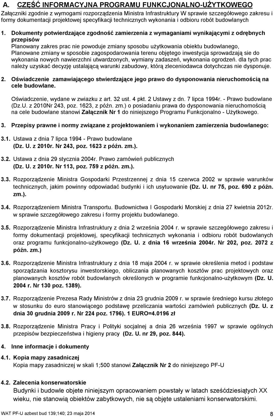 Dokumenty potwierdzające zgodność zamierzenia z wymaganiami wynikającymi z odrębnych przepisów Planowany zakres prac nie powoduje zmiany sposobu użytkowania obiektu budowlanego, Planowane zmiany w