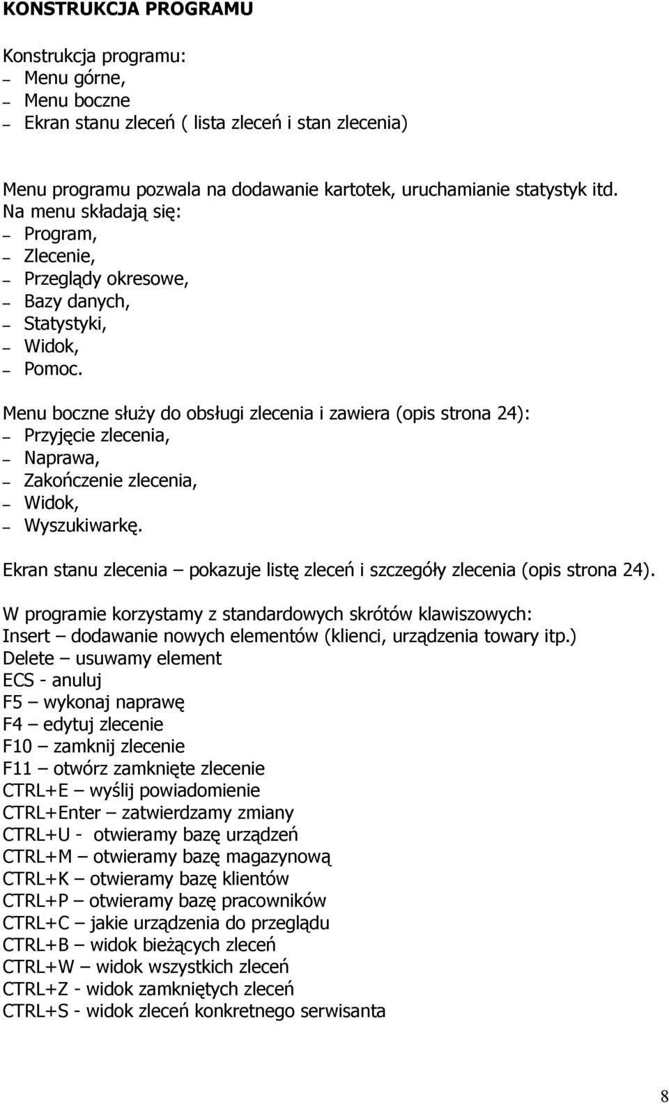 Menu boczne służy do obsługi zlecenia i zawiera (opis strona 24): Przyjęcie zlecenia, Naprawa, Zakończenie zlecenia, Widok, Wyszukiwarkę.