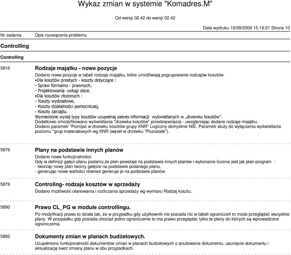 Dodano parametr "Pomija w drzewku kosztów grupy KNR" Logiczny domylnie NIE. Parametr słuy do wyłczenia wywietlania poziomu "grup materiałowych wg KNR (wzeł w drzewku "Pozostałe").