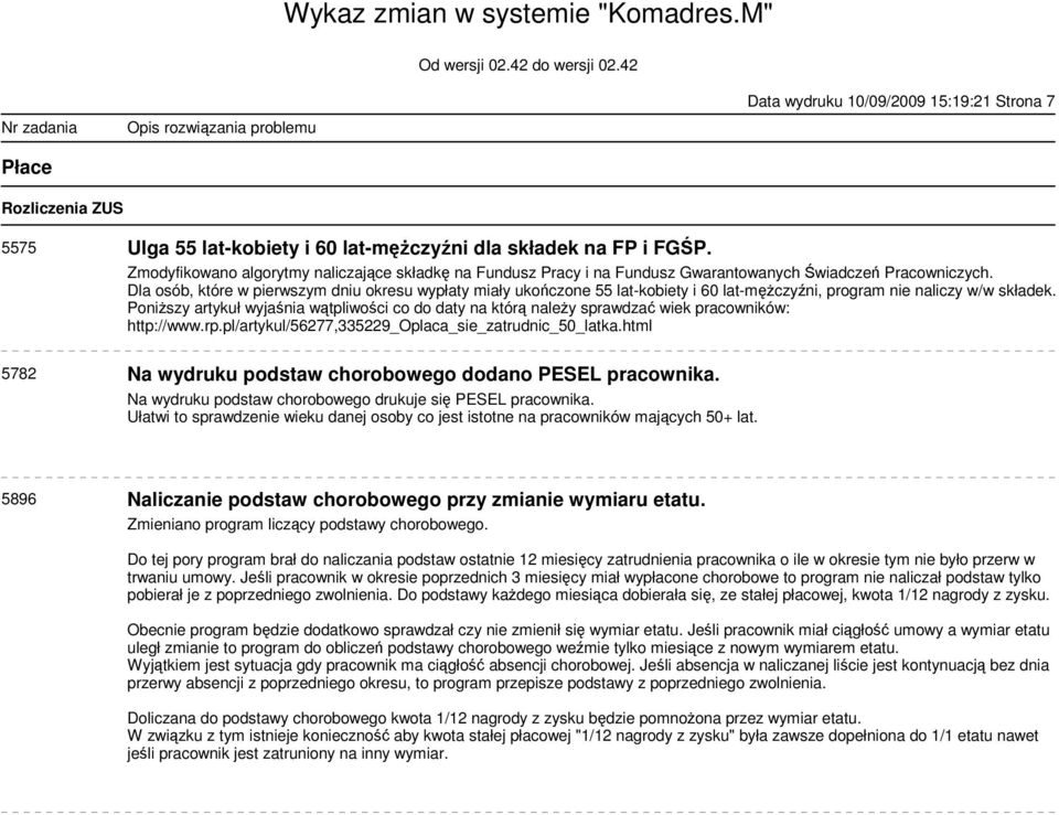 Dla osób, które w pierwszym dniu okresu wypłaty miały ukoczone 55 lat-kobiety i 60 lat-mczyni, program nie naliczy w/w składek.