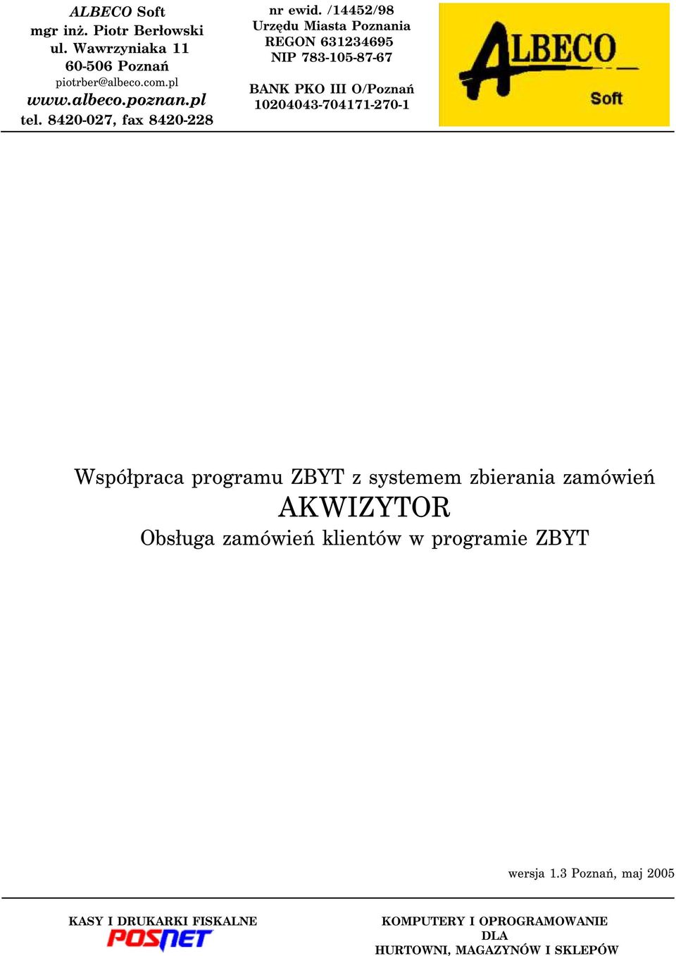 /14452/98 Urzędu Miasta Poznania REGON 631234695 NIP 783-105-87-67 BANK PKO III O/Poznań 10204043-704171-270-1