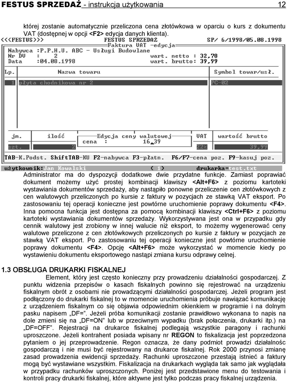 Zamiast poprawiać dokument możemy użyć prostej kombinacji klawiszy <Alt+F6> z poziomu kartoteki wystawiania dokumentów sprzedaży, aby nastąpiło ponowne przeliczenie cen złotówkowych z cen walutowych