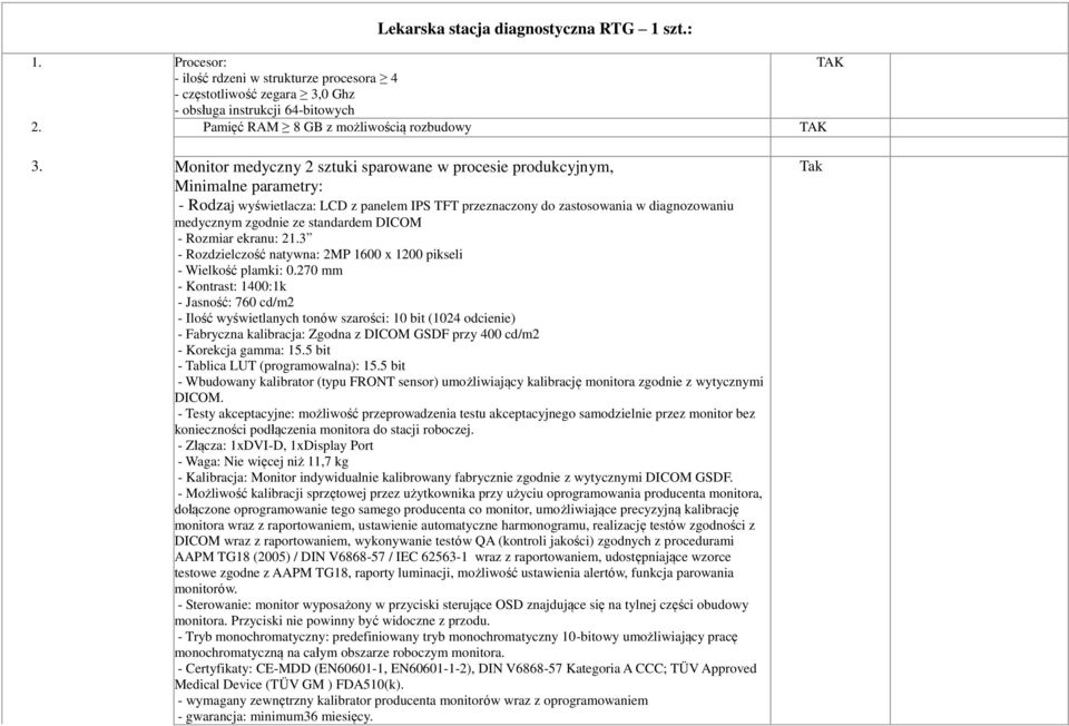 Monitor medyczny 2 sztuki sparowane w procesie produkcyjnym, Minimalne parametry: - Rodzaj wyświetlacza: LCD z panelem IPS TFT przeznaczony do zastosowania w diagnozowaniu medycznym zgodnie ze