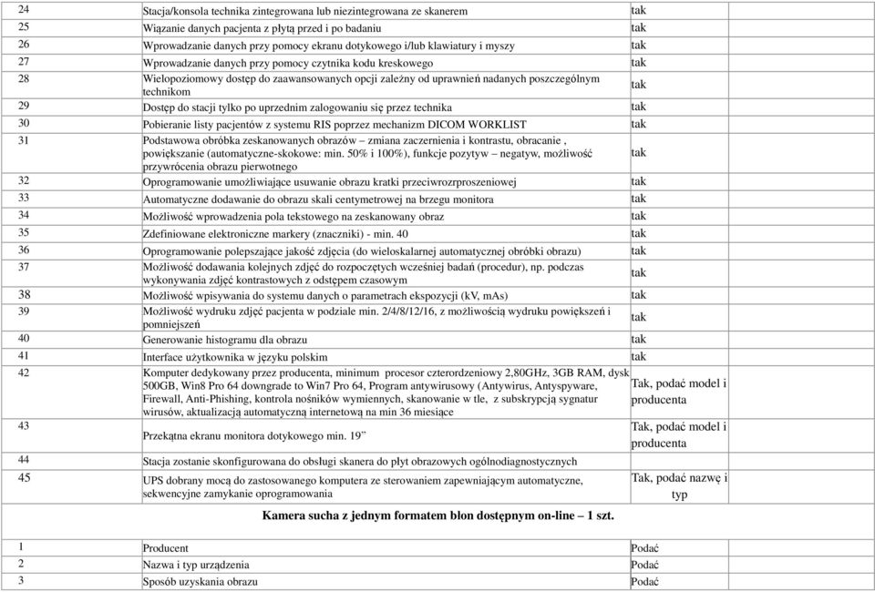 Dostęp do stacji tylko po uprzednim zalogowaniu się przez technika tak 30 Pobieranie listy pacjentów z systemu RIS poprzez mechanizm DICOM WORKLIST tak 31 Podstawowa obróbka zeskanowanych obrazów