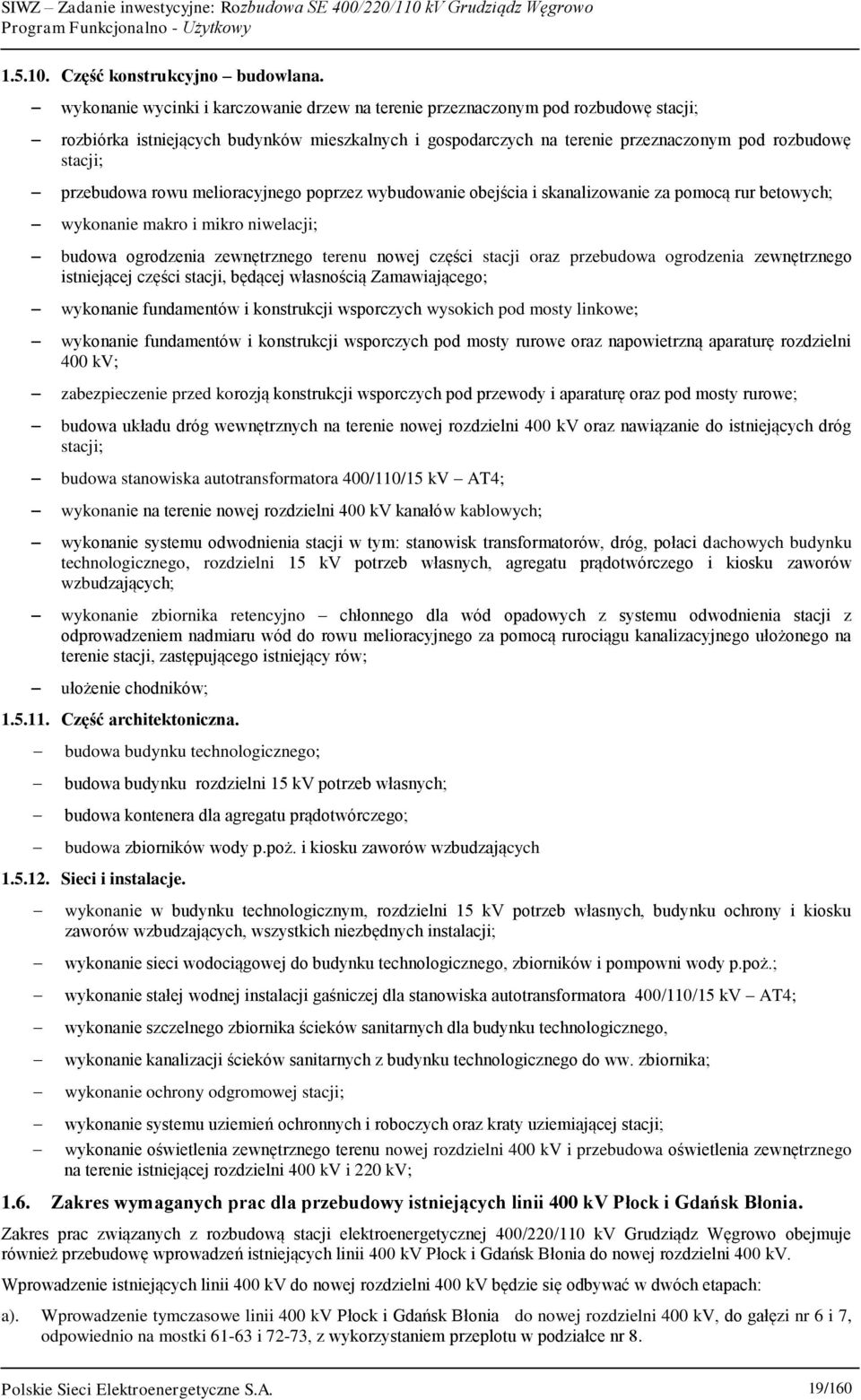 przebudowa rowu melioracyjnego poprzez wybudowanie obejścia i skanalizowanie za pomocą rur betowych; wykonanie makro i mikro niwelacji; budowa ogrodzenia zewnętrznego terenu nowej części stacji oraz