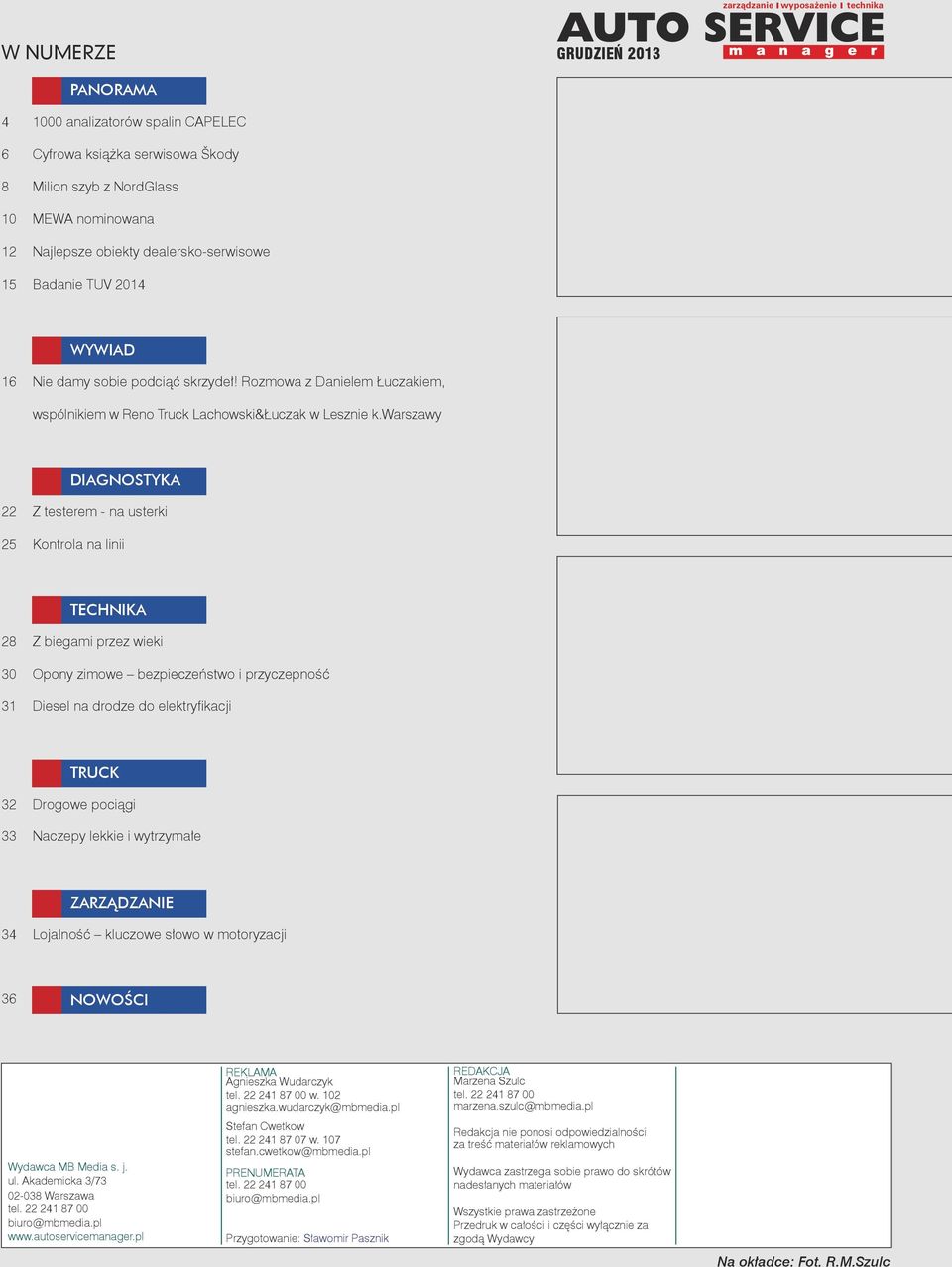 warszawy DIAGNOSTYKA 22 Z testerem - na usterki 25 Kontrola na linii TECHNIKA 28 Z biegami przez wieki 30 Opony zimowe bezpieczeństwo i przyczepność 31 Diesel na drodze do elektryfikacji TRUCK 32