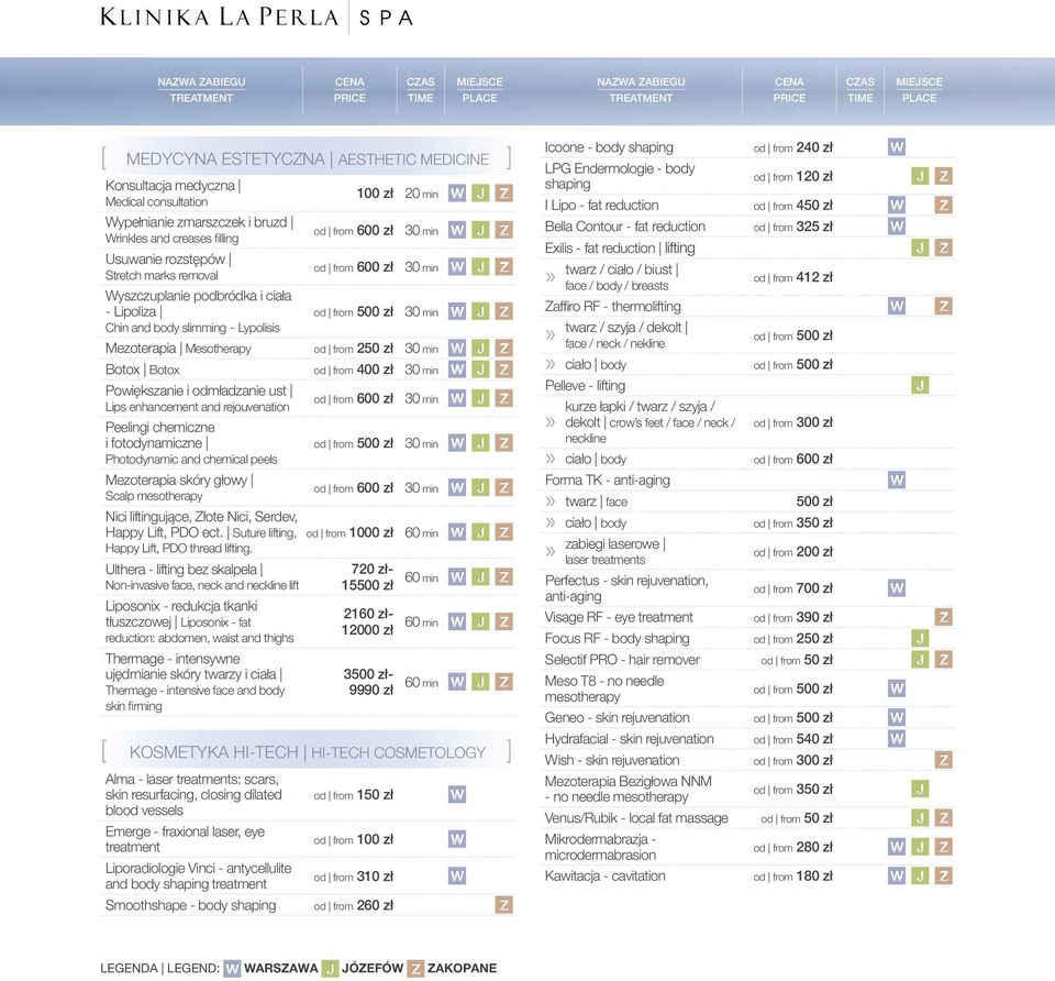 400 zł 30 min W J Z Powiększanie i odmładzanie ust Lips enhancement and rejouvenation Peelingi chemiczne i fotodynamiczne od from 500 zł 30 min W J Z Photodynamic and chemical peels Mezoterapia skóry