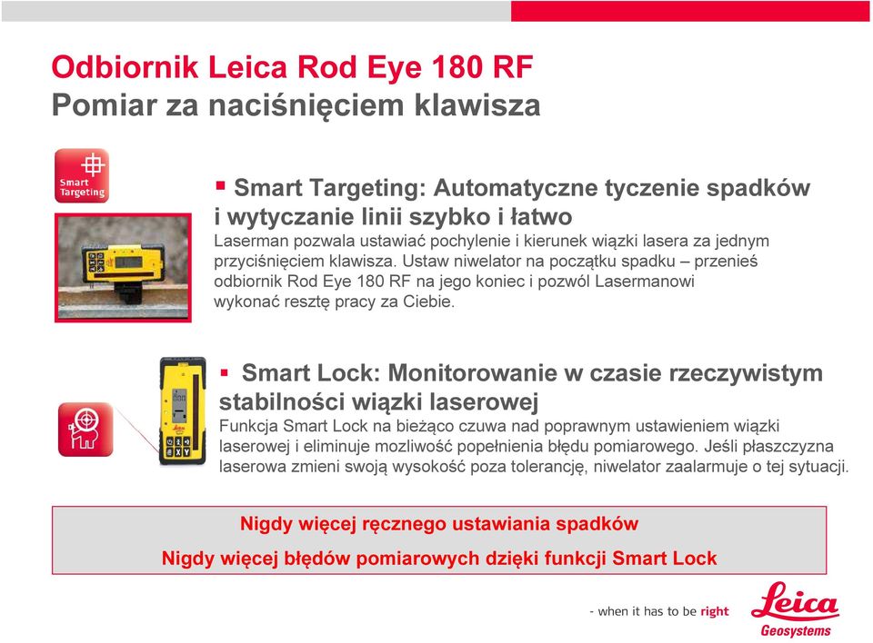 Smart Lock: Monitorowanie w czasie rzeczywistym stabilności wiązki laserowej Funkcja Smart Lock na bieżąco czuwa nad poprawnym ustawieniem wiązki laserowej i eliminuje mozliwość popełnienia błędu