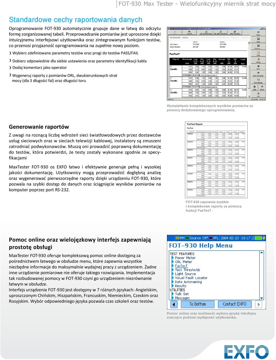 Wybierz zdefiniowane parametry testów oraz progi do testów PASS/FAIL Dobierz odpowiednie dla siebie ustawienia oraz parametry identyfikacji kabla Dodaj komentarz jako operator Wygeneruj raporty z