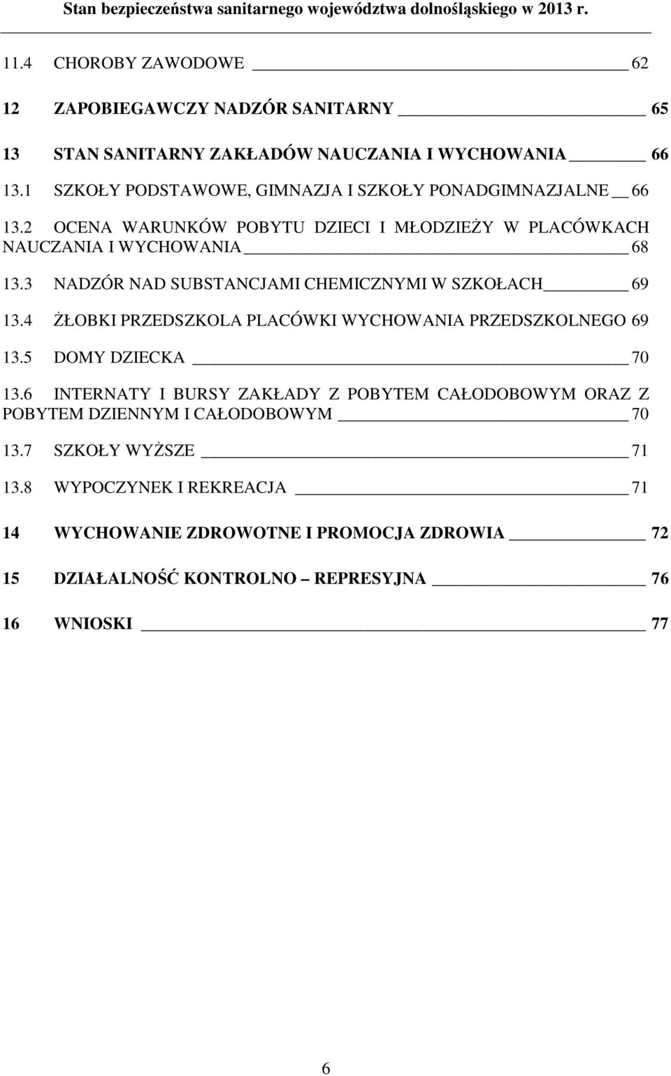 3 NADZÓR NAD SUBSTANCJAMI CHEMICZNYMI W SZKOŁACH 69 13.4 śłobki PRZEDSZKOLA PLACÓWKI WYCHOWANIA PRZEDSZKOLNEGO 69 13.5 DOMY DZIECKA 70 13.