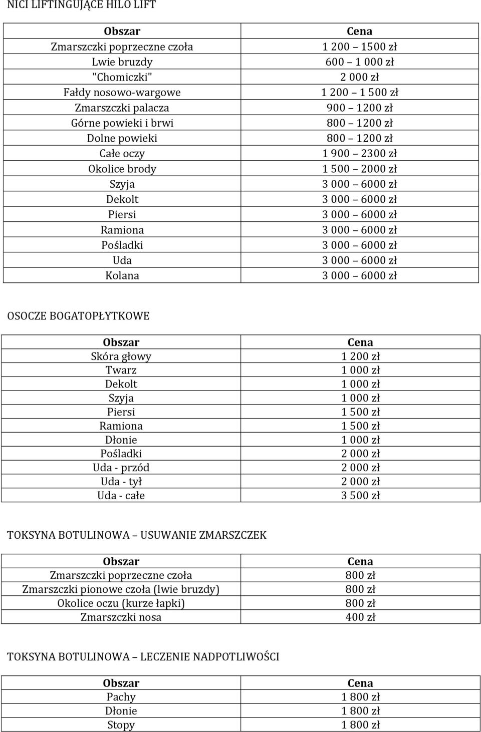 przód Uda - tył Uda - całe 1 1 1 2 000 zł 2 000 zł 2 000 zł 3 TOKSYNA BOTULINOWA USUWANIE ZMARSZCZEK Zmarszczki poprzeczne czoła Zmarszczki pionowe czoła