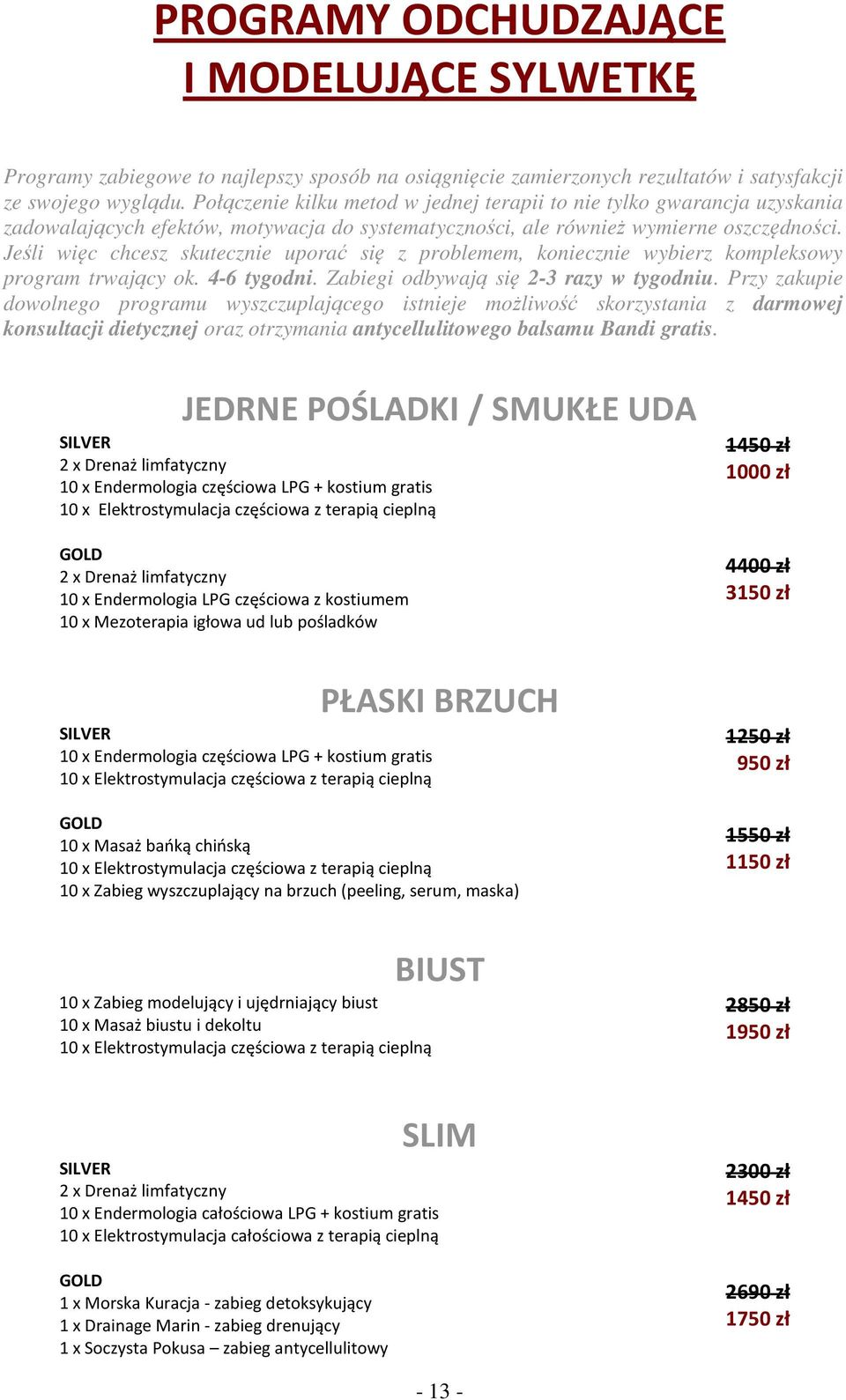 Jeśli więc chcesz skutecznie uporać się z problemem, koniecznie wybierz kompleksowy program trwający ok. 4-6 tygodni. Zabiegi odbywają się 2-3 razy w tygodniu.