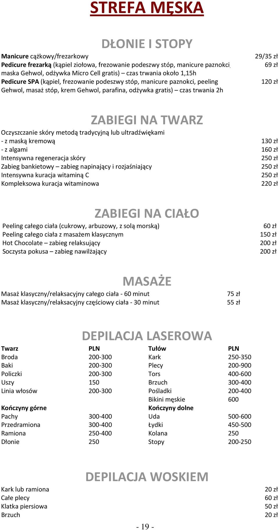 tradycyjną lub ultradźwiękami - z maską kremową - z algami Intensywna regeneracja skóry Zabieg bankietowy zabieg napinający i rozjaśniający Intensywna kuracja witaminą C Kompleksowa kuracja