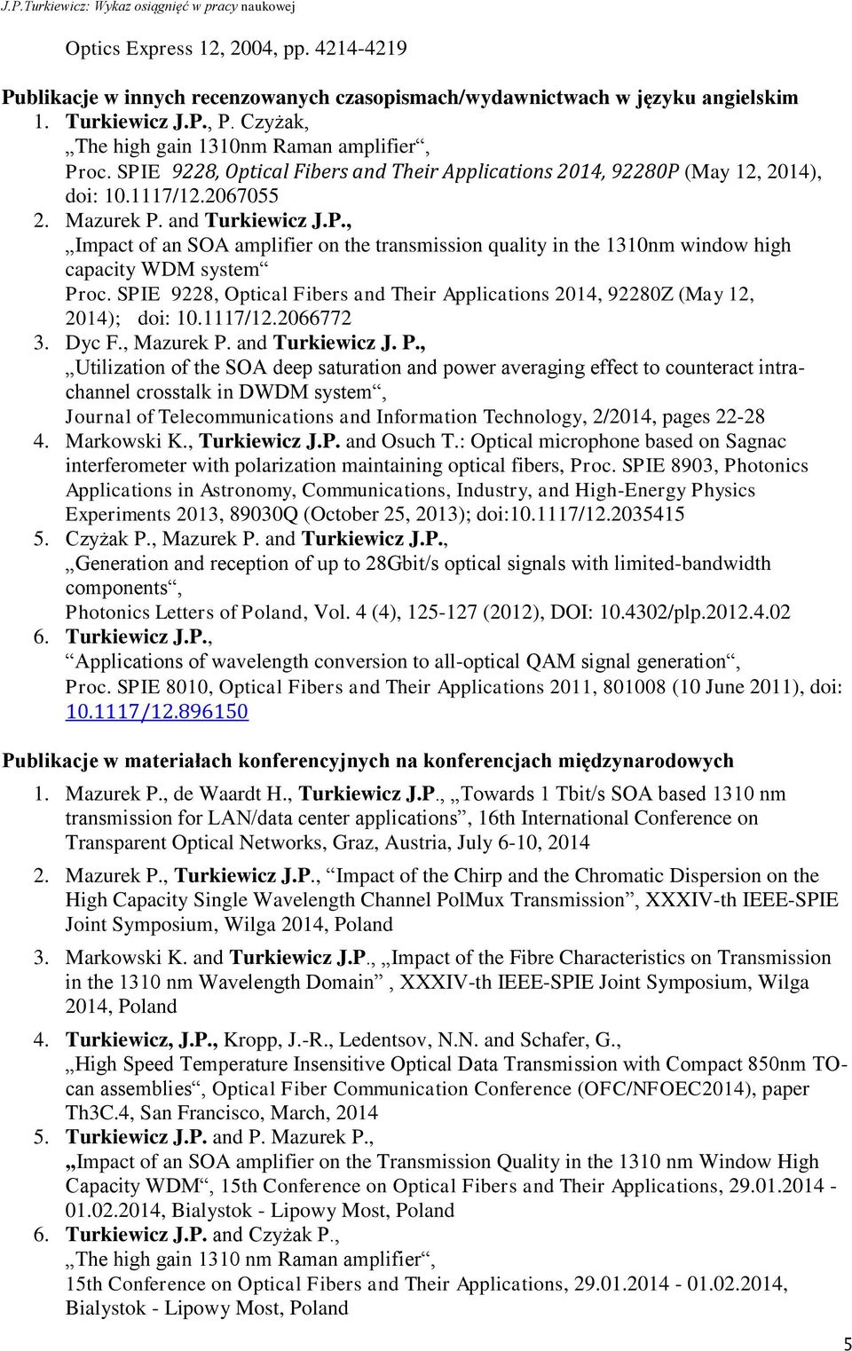 SPIE 9228, Optical Fibers and Their Applications 2014, 92280Z (May 12, 2014); doi: 10.1117/12.2066772 3. Dyc F., Mazurek P.