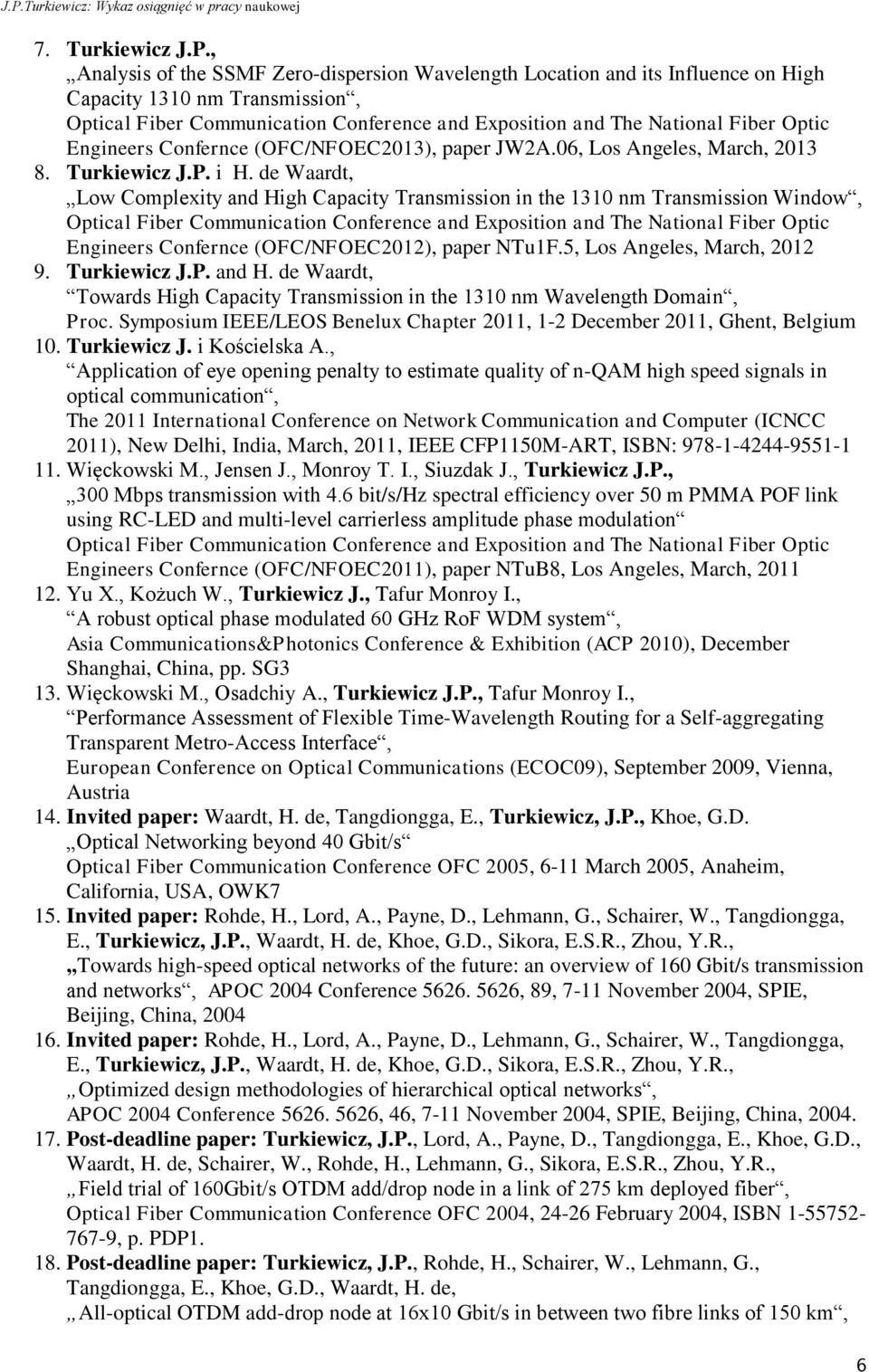 Engineers Confernce (OFC/NFOEC2013), paper JW2A.06, Los Angeles, March, 2013 8. Turkiewicz J.P. i H.