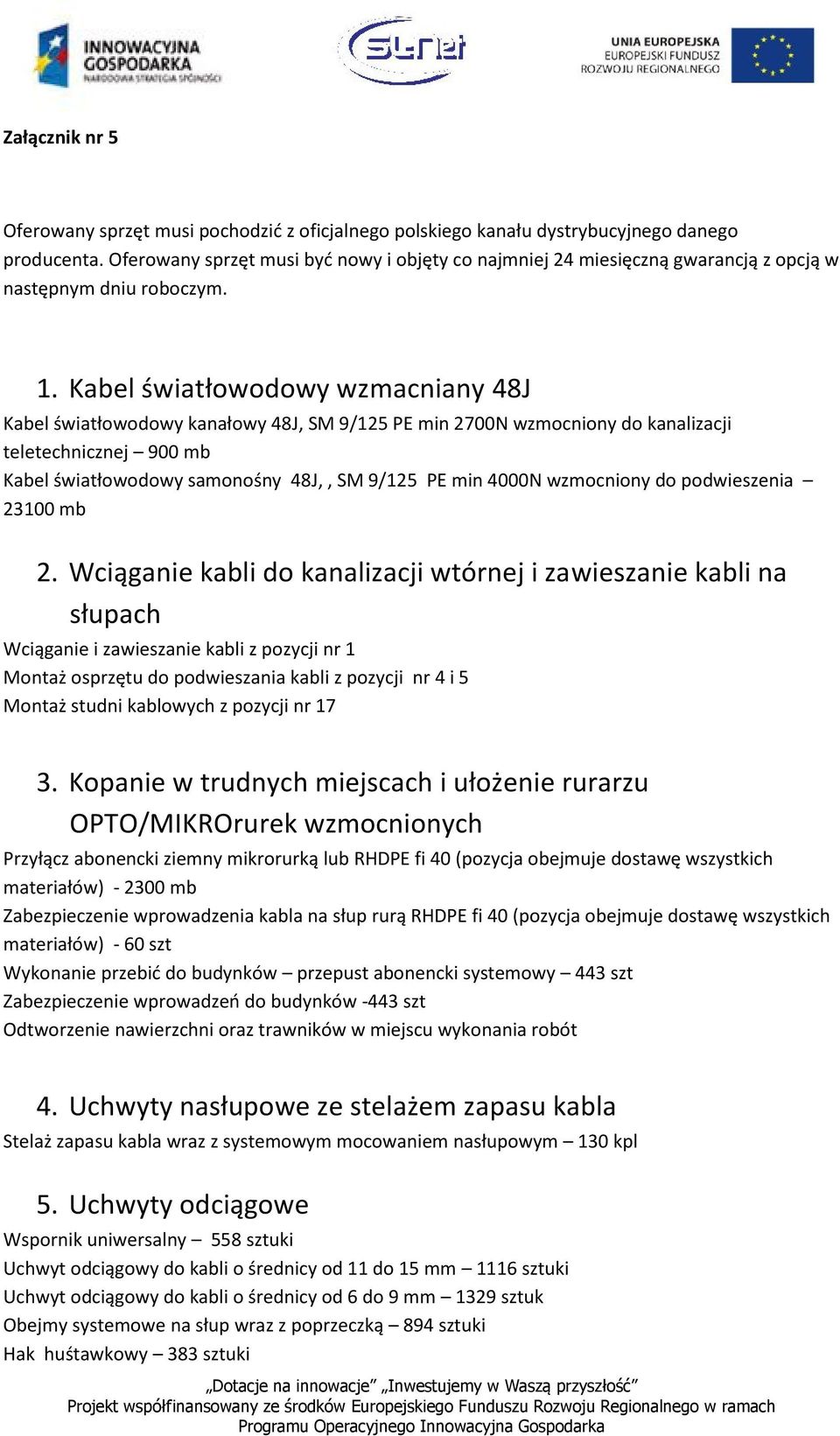 Kabel światłwdwy wzmacniany 48J Kabel światłwdwy kanałwy 48J, SM 9/125 PE min 2700N wzmcniny d kanalizacji teletechnicznej 900 mb Kabel światłwdwy samnśny 48J,, SM 9/125 PE min 4000N wzmcniny d