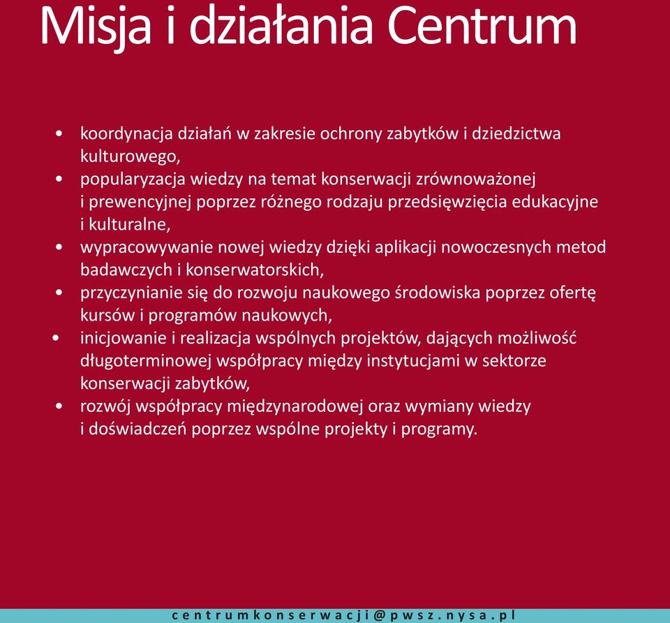 się do rozwoju naukowego środowiska poprzez ofertę kursów i programów naukowych, inicjowanie i realizacja wspólnych projektów, dających możliwość długoterminowej współpracy