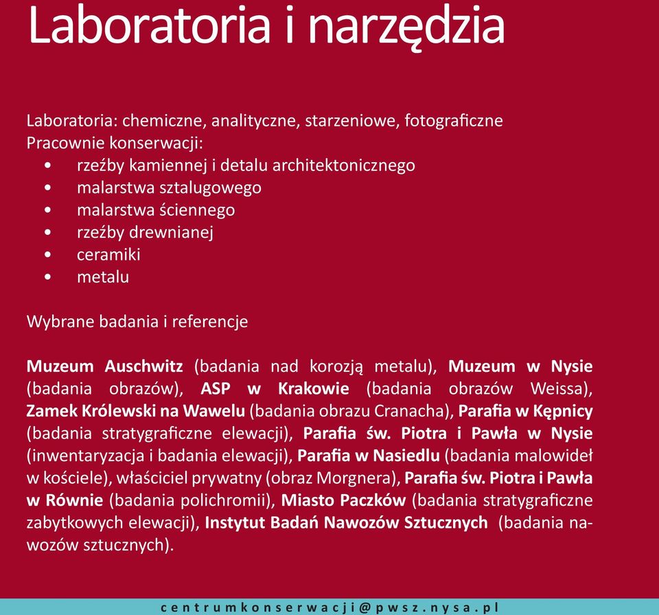 ściennego rzeźby drewnianej ceramiki metalu Wybrane badania i referencje Muzeum Auschwitz (badania nad korozją metalu), Muzeum w Nysie (badania obrazów), ASP w Krakowie (badania obrazów Weissa),