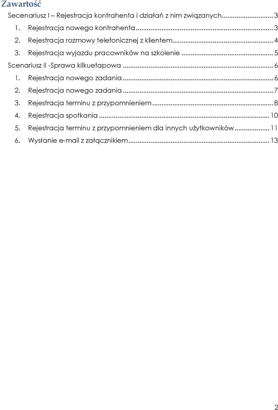 .. 5 Scenariusz II -Sprawa kilkuetapowa... 6 1. Rejestracja nowego zadania... 6 2. Rejestracja nowego zadania... 7 3.