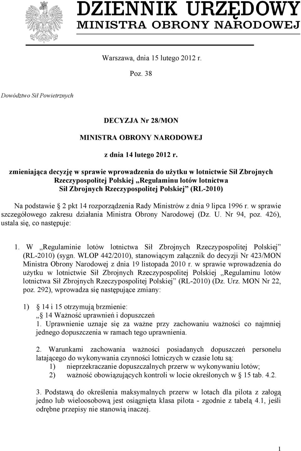 pkt 14 rozporządzenia Rady Ministrów z dnia 9 lipca 1996 r. w sprawie szczegółowego zakresu działania Ministra Obrony Narodowej (Dz. U. Nr 94, poz. 426), ustala się, co następuje: 1.