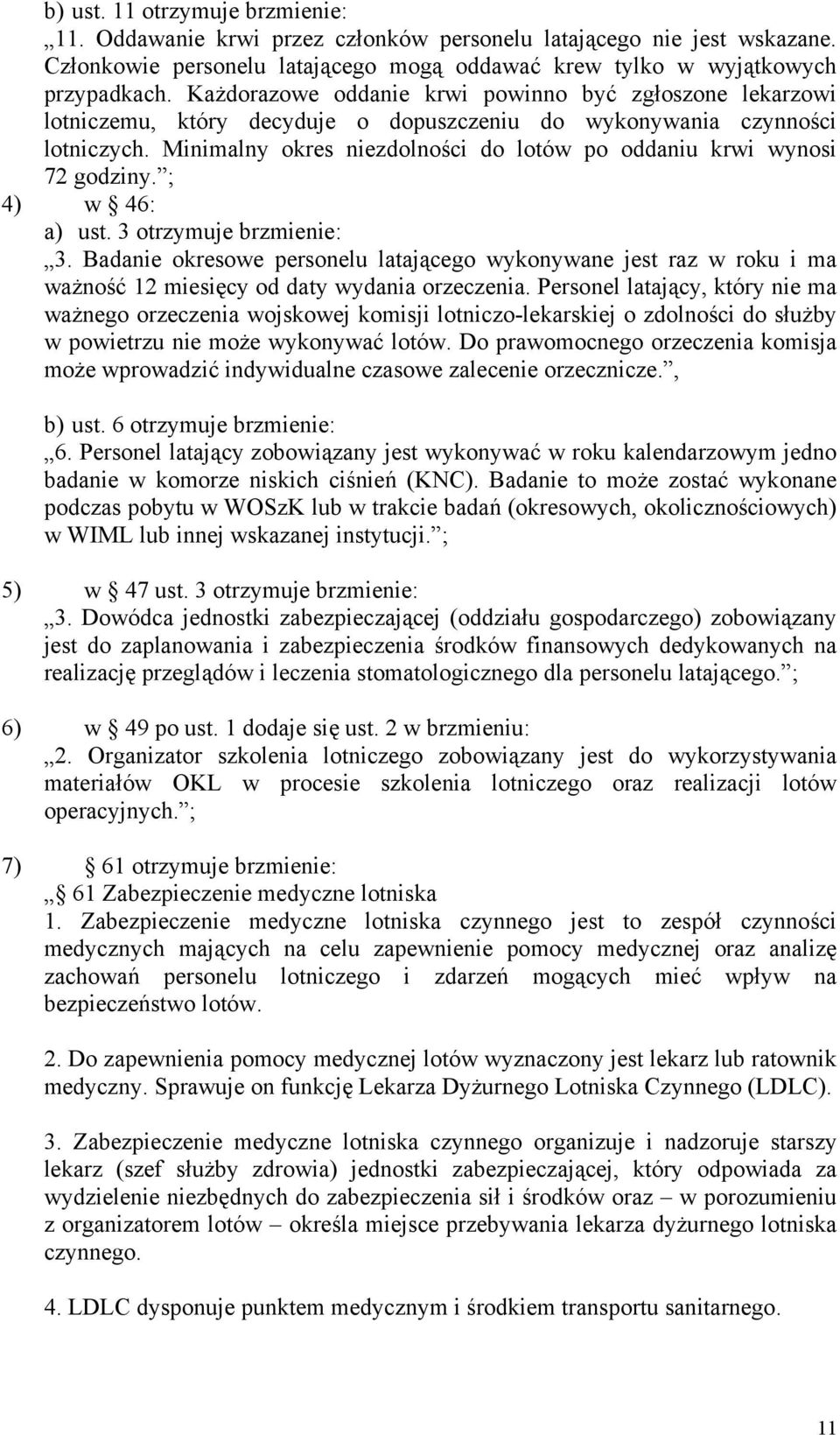 Minimalny okres niezdolności do lotów po oddaniu krwi wynosi 72 godziny. ; 4) w 46: a) ust. 3 otrzymuje brzmienie: 3.