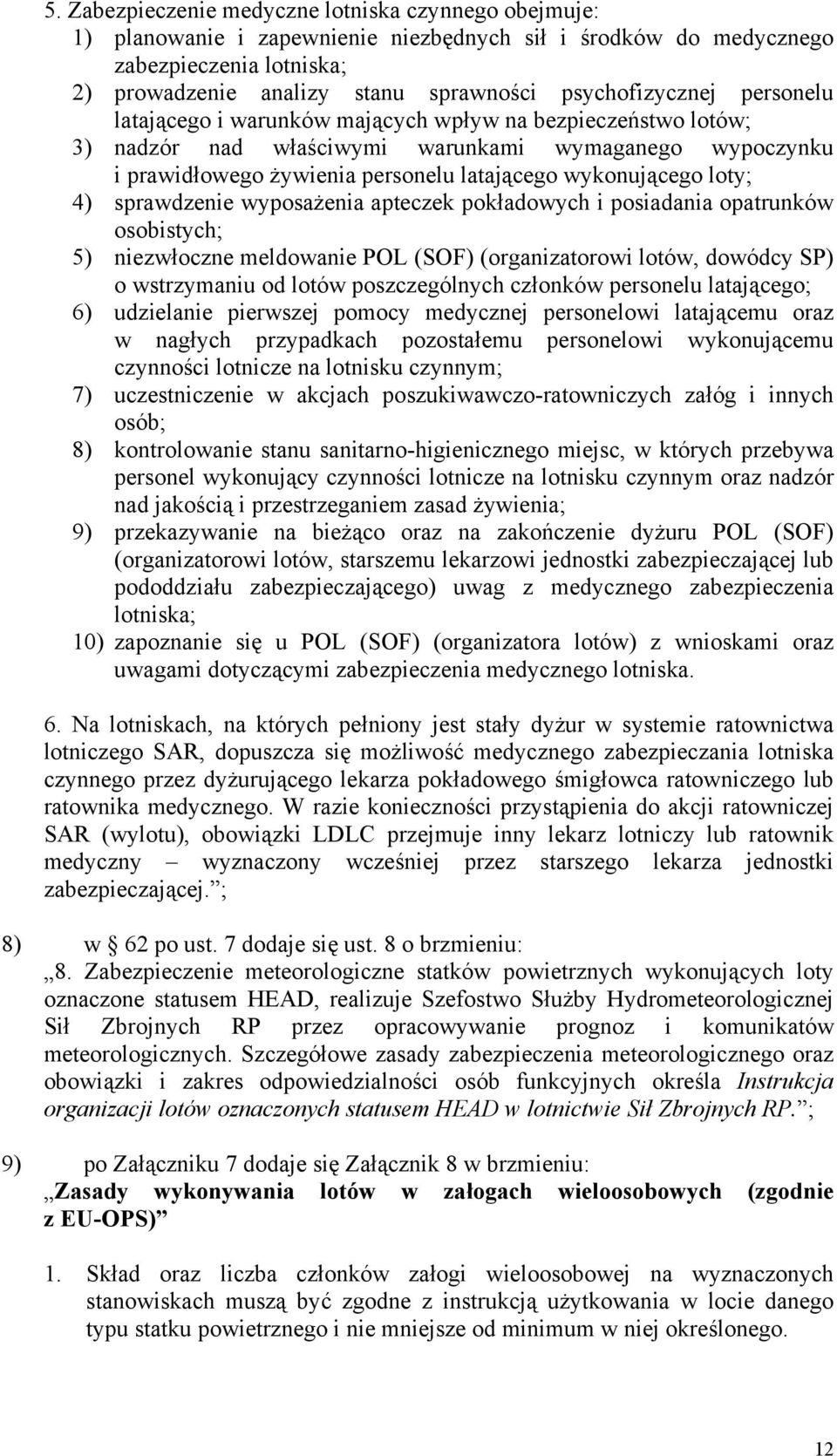 wykonującego loty; 4) sprawdzenie wyposażenia apteczek pokładowych i posiadania opatrunków osobistych; 5) niezwłoczne meldowanie POL (SOF) (organizatorowi lotów, dowódcy SP) o wstrzymaniu od lotów