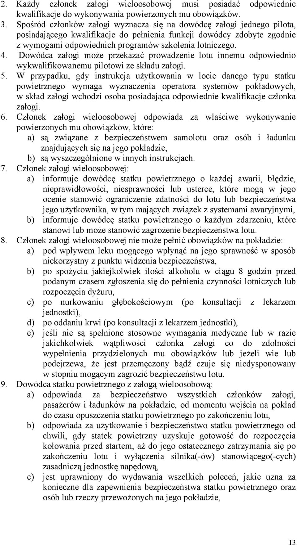 4. Dowódca załogi może przekazać prowadzenie lotu innemu odpowiednio wykwalifikowanemu pilotowi ze składu załogi. 5.