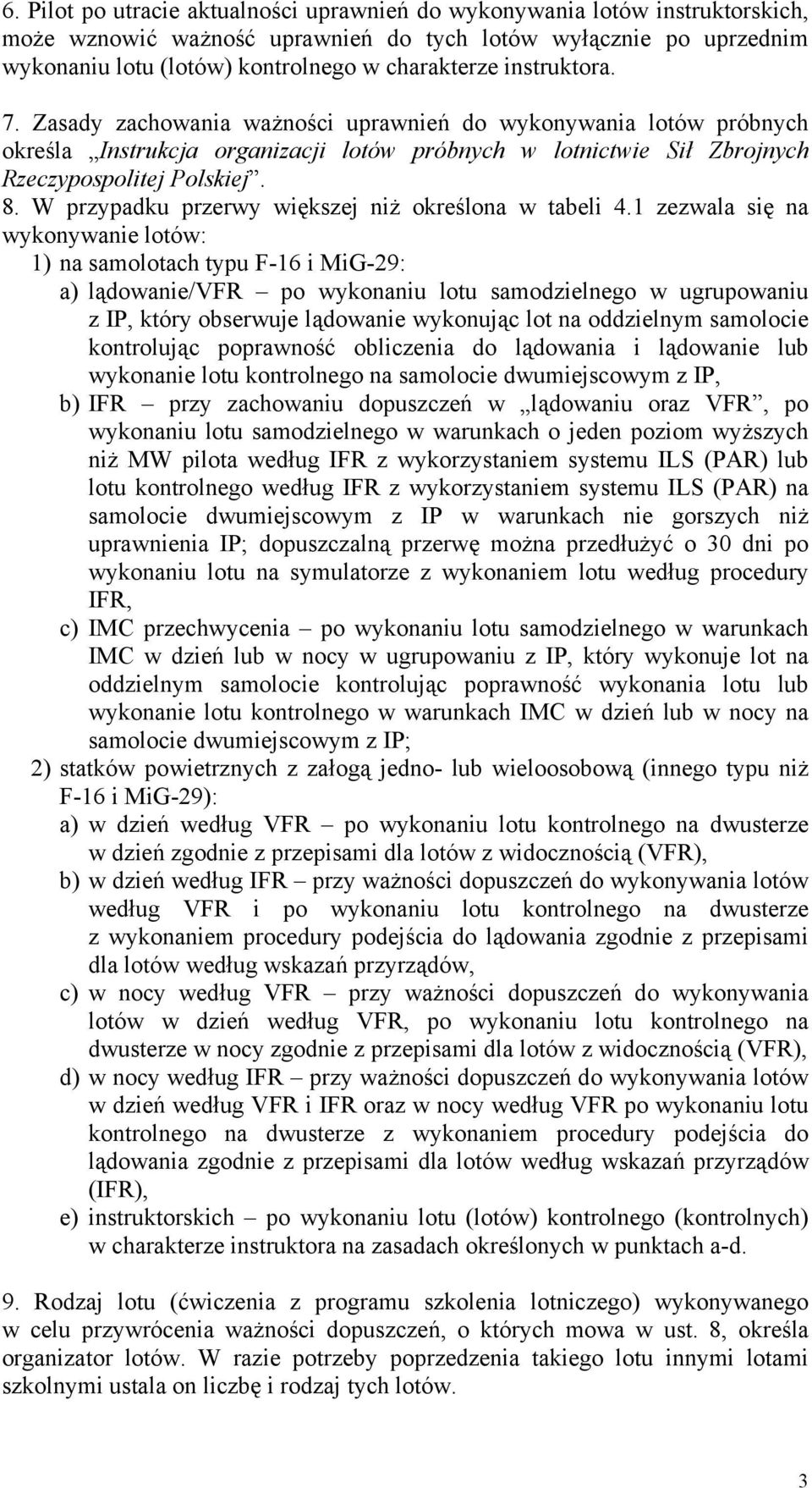 W przypadku przerwy większej niż określona w tabeli 4.