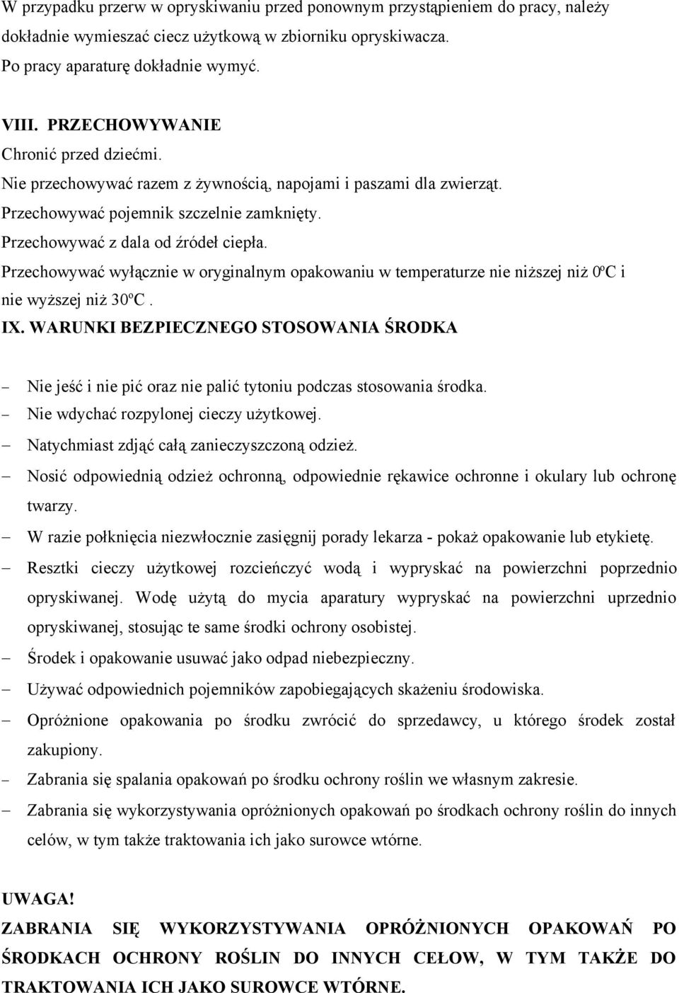 Przechowywać wyłącznie w oryginalnym opakowaniu w temperaturze nie niższej niż 0 o C i nie wyższej niż 30 o C. IX.