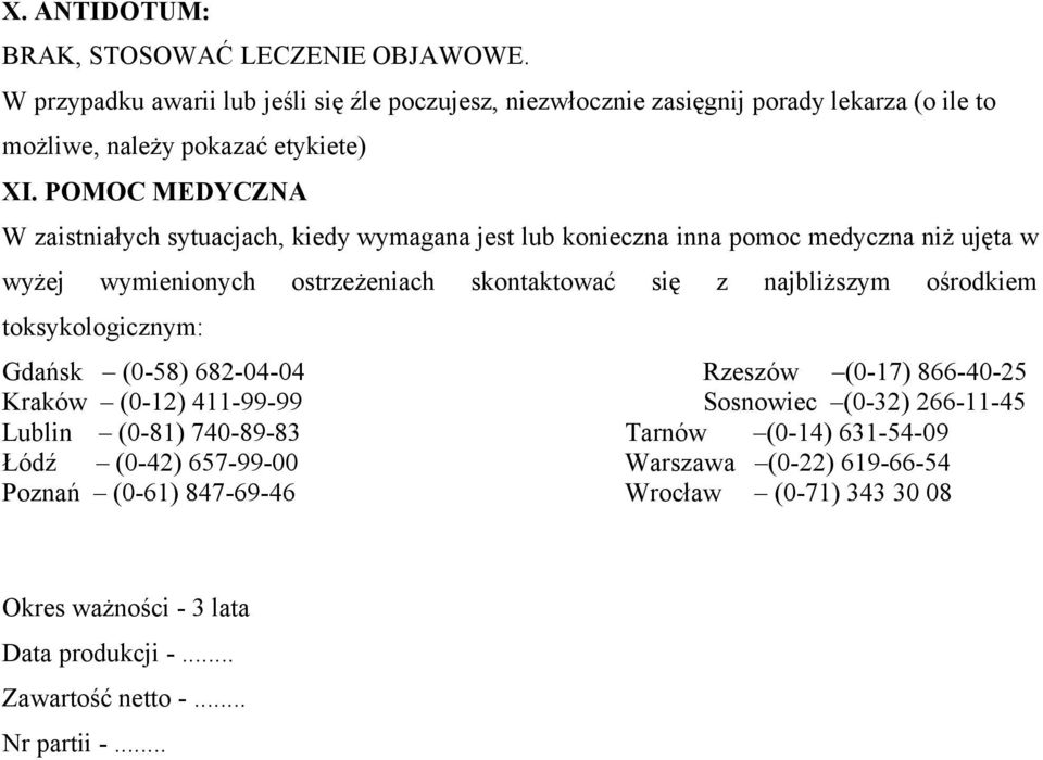 POMOC MEDYCZNA W zaistniałych sytuacjach, kiedy wymagana jest lub konieczna inna pomoc medyczna niż ujęta w wyżej wymienionych ostrzeżeniach skontaktować się z najbliższym