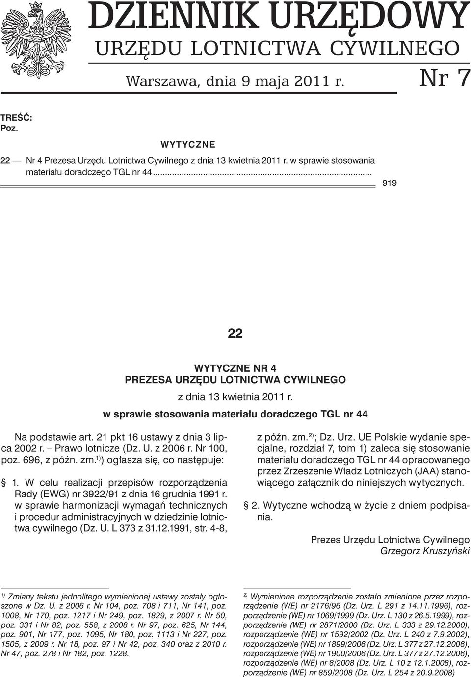 w sprawie stosowania materiału doradczego TGL nr 44 Na podstawie art. 21 pkt 16 ustawy z dnia 3 lipca 2002 r. Prawo lotnicze (Dz. U. z 2006 r. Nr 100, poz. 696, z późn. zm.