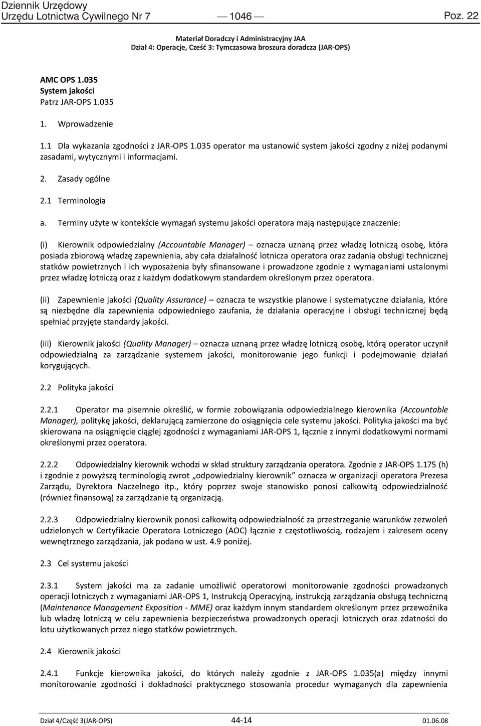 Terminy użyte w kontekście wymagao systemu jakości operatora mają następujące znaczenie: (i) Kierownik odpowiedzialny (Accountable Manager) oznacza uznaną przez władzę lotniczą osobę, która posiada